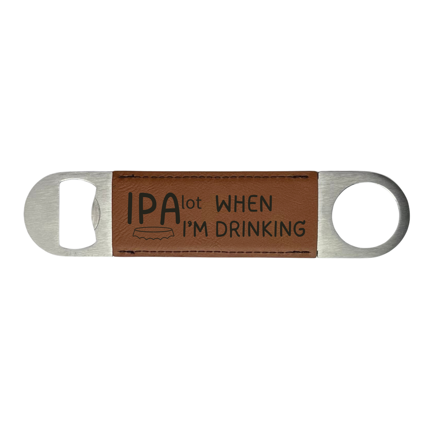 “IPAlot When I’m Drinking” Stainless Steel Bottle Opener